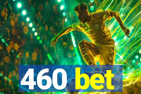 460 bet